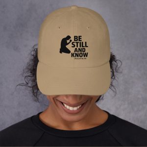 100% Cotton Quality Cap Dad Hat: "BE STILL AND KNOW." War Room Threads